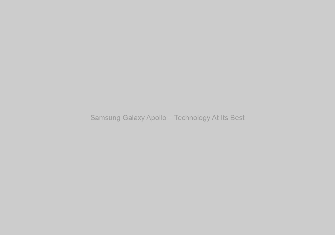 Samsung Galaxy Apollo – Technology At Its Best